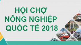 Từ 2- 6/11: Hội chợ Nông nghiệp Quốc tế Việt Nam 2018