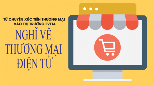 Từ chuyện XTTM vào thị trường EVFTA, nghĩ về thương mại điện tử
